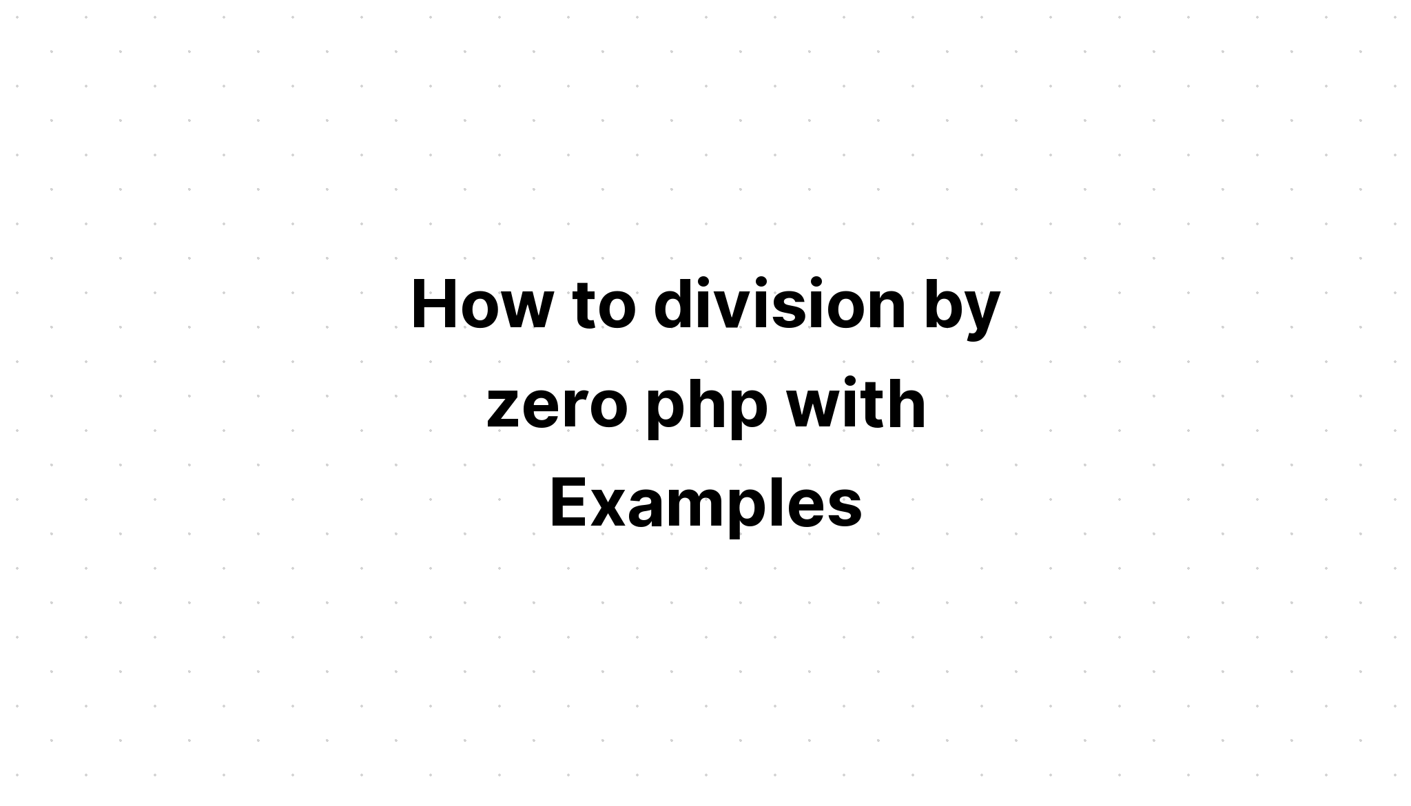 Cách chia cho số không php với các ví dụ